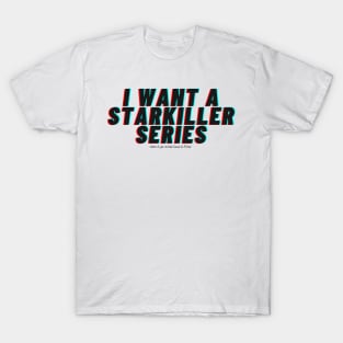 I want a Starkiller Series T-Shirt